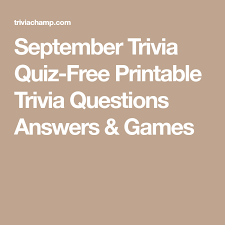 Hello, as you can probably see, i am new to this site.  i came here primarily for technical assistance for some of my endeavors, and this was the first i had in mind. September Trivia Quiz Free Printable Trivia Questions Answers Games Trivia Questions And Answers Trivia Quiz Trivia Questions