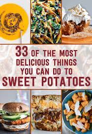 33 Of The Most Delicious Things You Can Do To Sweet Potatoes Sweet Potato Recipes Delicious Recipes