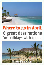 Family Holidays In April Where To Go With Teens Map Family Holidays In April April Vacation Family Travel Destinations