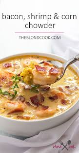 Bacon Shrimp And Corn Chowder The Blond Cook Recipe Chowder Recipes Recipes Shrimp Corn Chowder