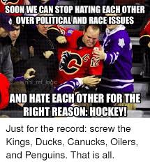 Gdt for 3, 30, 13 canucks vs oilers, 2, gdt. Soon Wecan Stop Hating Each Other Over Political And Race Issues Ref Locic And Hate Each Other For The Right Reason Hockey Just For The Record Screw The Kings Ducks Canucks Oilers And