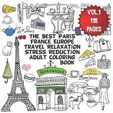 In this section, find a large selection of coloring pages france. The Best Paris France Europe Travel Relaxation Stress Reduction Adult Coloring Book Enjoy Many Coloring Pages Of Eiffel Tower Perfumes Love Gifts Bread Cheese French Coffee Fashion And Decoration Wits H G