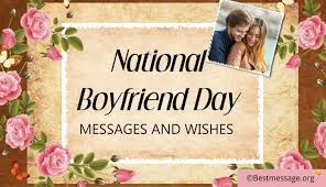 Nonetheless, with days like national girlfriend day, national boyfriend day should be just as appreciated. National Boyfriend Day Boyfriend Messages Wishes