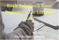 Boek Schrijven Voor Beginners De Ultieme Gids Writing Tips Oasis In 2020 Boek Schrijven Schrijven Schrijftips