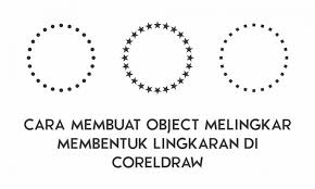 Buat lagi objek di sampingnya dengan ukuran 1 226 x 3 464cm. Cara Membuat Objek Melingkar Membentuk Lingkaran Di Coreldraw Inwepo