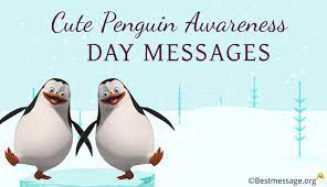 They waddle around, dive in and out of their pool, call out to her. Cute Penguin Awareness Day Messages Penguin Love Quotes