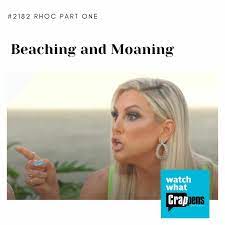 Watch What Crappens / #2182 RHOC Part One: Beaching and Moaning