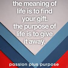 Would you please trace this quotation? The Meaning Of Life Is To Find Your Gift The Purpose Of Life Is To Give It Away David Viscott