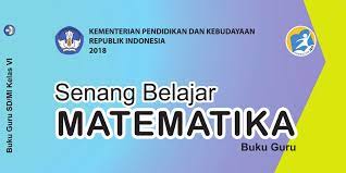 Pada artikel ini kakak menggunakan sumber buku senang belajar matematika kelas 6 kurikulum 2013 revisi 2018 sebagai panduan. Buku Guru Matematika Kelas 6 Sd Mi Kurikulum 2013 Revisi 2018 Kemdikbud Sanjayaops