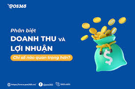 Phân biệt doanh thu và lợi nhuận, chỉ số nào quan trọng hơn?