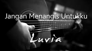 Jangan menangis sayangku ini hanyalah sementara berdoalah pada yang esa terus menahan sabar agar bahagia di sana. Jangan Menangis Untukku Luvia Acoustic Karaoke Youtube