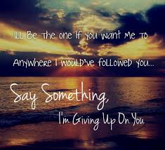 A Great Big World Lyrics Say Something Quotes Lyrics Words Of W