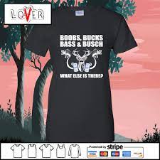 Bush Light boobs bucks bass busch what else is there shirt, hoodie,  sweater, long sleeve and tank top
