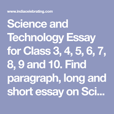 English has constantly evolved as the main est is concerned with both the means of communication oral and written discourse of english for 2. Science And Technology Essay For Class 3 4 5 6 7 8 9 And 10 Find Paragraph Long And Short Essay On Science And Short Essay Science And Technology Essay