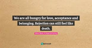 View credits, reviews, tracks and shop for the 1988 cd release of hungry for love on discogs. We Are All Hungry For Love Acceptance And Belonging Rejection Can St Quote By Julian Short A Model For Living Quoteslyfe