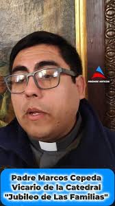 ⛪️ JUBILEO DE LAS FAMILIAS 🗣 Esto nos decía el padre Marcos Cepeda,  Vicario de la Catedral de la Ciudad de Salta.