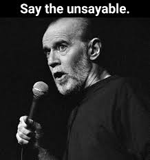 George Carlin's genius was in going where no one else dared. He said the  things most of us only thought, and he did it with a grin. That's why his  comedy still