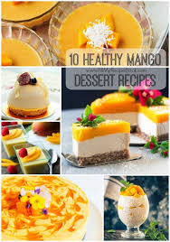10 Healthy Mango Dessert Recipes Mango Dessert Recipes Dessert Recipes Mango Dessert