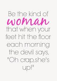 The Kind Of Woman I Want To Be Our Fifth House Sayings Quotes Uplifting Quotes