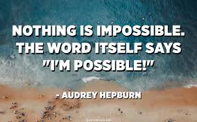 Nothing is impossible. The word itself ...