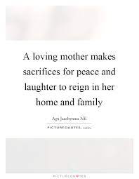 A Loving Mother Makes Sacrifices For Peace And Laughter To Reign Picture Quotes