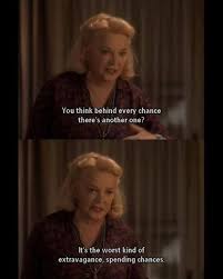 You Think Behind Every Chance There S Another One It S The Worst Kind Of Extravagance Spending C Favorite Movie Quotes Hope Floats Quotes Hope Floats Movie
