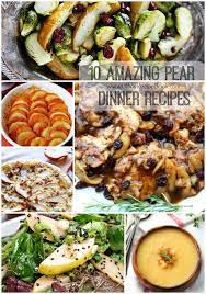 10 Amazing Pear Dinner Recipes Pear Recipes Dinner Dinner Recipes Recipes