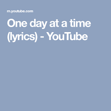One Day At A Time Lyrics Youtube Praise And Worship Songs Lyrics Praise And Worship
