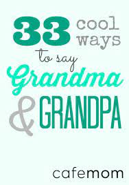 My grandmother is a southern bell so it suits her well. 33 Creative Alternative Names For Grandma And Grandpa Cafemom Com