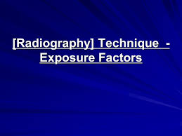 radiography technique exposure factors ppt video online