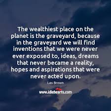 Maybe you would like to learn more about one of these? The Wealthiest Place On The Planet Is The Graveyard Because In The Idlehearts
