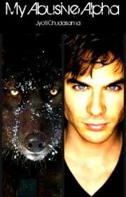 BOOK TWO OF MY ABUSIVE ALPHA (SAY WHAT GIRL)