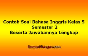 Maybe you would like to learn more about one of these? Contoh Soal Bahasa Inggris Kelas 5 Semester 2