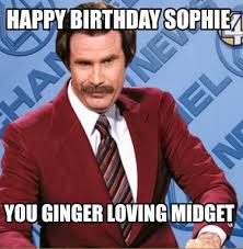 The best funny happy birthday memes to share with your friends on their birthdays. Meme Creator Funny Happy Birthday Sophie You Ginger Loving Midget Meme Generator At Memecreator Org