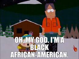 See more ideas about saturday, saturday blessings, saturday greetings. Yarn Oh My God I M A Black African American South Park 1997 S01e13 Comedy Video Gifs By Quotes Df3aacf5 ç´—