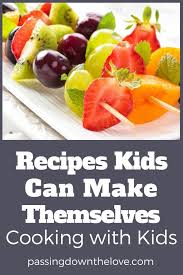 Recipes Kids Can Make Themselves Easy Meals For Kids Kids Cooking Recipes Kids Meals