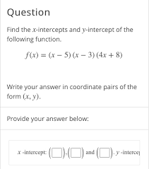 In this way you fix at zero the coordinate y of the points you are seeking. Question Find The X Intercepts And Y Intercept Of The Chegg Com