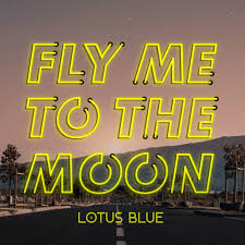 If you want to hear a 16 year old sing this live on x factor you can watch nick perrelli sing it here. Lotus Blue Fly Me To The Moon Lyrics Genius Lyrics