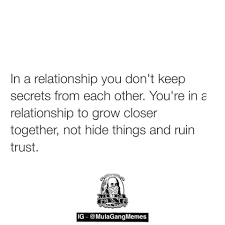 You Re In A Relationship To Grow Closer Not Hide Things And Ruin Trust Relationship Trust Quotes Quotes About Love And Relationships Struggle Quotes