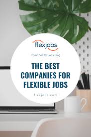 Best Companies For Flexible Jobs In 2020 Flexible Jobs Online Tutoring Jobs Tutoring Jobs