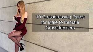 10 Crossdressing Dares for Male to Female Crossdressers