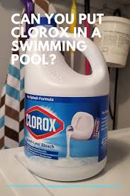 Can You Put Clorox In A Swimming Pool In 2020 Clean Pool Water Green Pool Water Pool Cleaning Tips