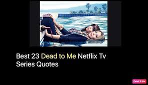 What if death gave you a second chance? Best 23 Dead To Me Netflix Tv Series Quotes Nsf Music Magazine