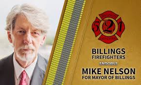 The members of Billings Firefighters, IAFF Local 521, have voted to endorse  Mike Nelson for Mayor of Billings. This endorsement comes directly from our  membership — the firefighters who serve our city