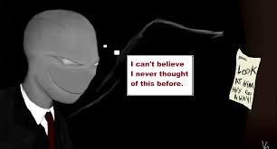 You have already heard about this thin unnaturally tall humanoid without a face who kills his victims out in the woods. Slender Man