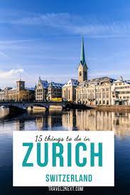 22 things to do in zurich zurich top places to travel zurich travel