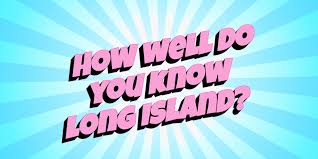 So, here is a chance for you to test your knowledge which you either gained in your institutions or you studied in any random book. Long Island Trivia