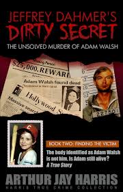 The Unsolved Murder of Adam Walsh - Book Two: Finding The Victim eBook by  Arthur Jay Harris - EPUB | Rakuten Kobo United States