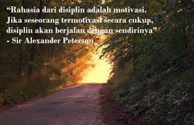 It was character that got us out of bed, commitment that moved us into action, and discipline that enabled us to follow through. Kata Motivasi Disiplin Cikimm Com