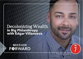 Edgar Villanueva — Episode Archive — Mission Forward